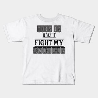 This is how I fight my battles Kids T-Shirt